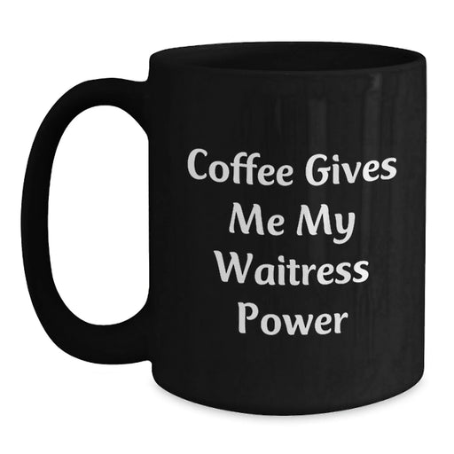 Funny Waitress Gifts for Her, Black Coffee Mug, Coffee Gives Me My Waitress Power, Gifts from Friends - Main