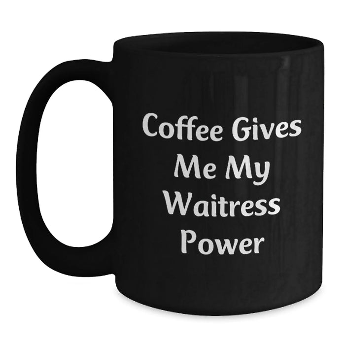 Funny Waitress Gifts for Her, Black Coffee Mug, Coffee Gives Me My Waitress Power, Gifts from Friends - Main