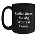 Funny Waitress Gifts for Her, Black Coffee Mug, Coffee Gives Me My Waitress Power, Gifts from Friends - Main