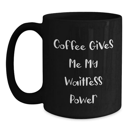 Funny Waitress Gifts from Men to Friends for Christmas - Black Coffee Mug - Coffee Gives Me My Waitress Power - Main
