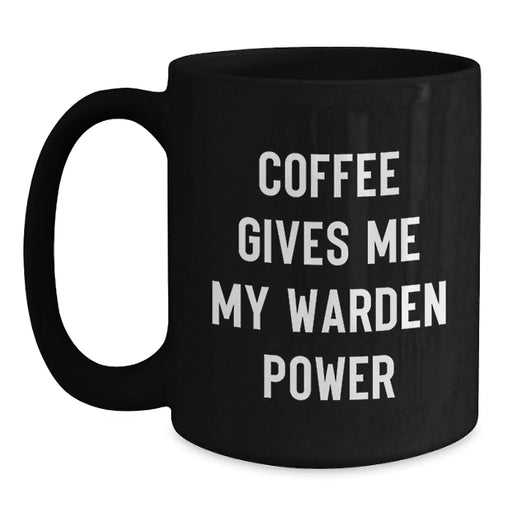 Funny Warden Christmas Unique Gifts from Friends and Family - Black Coffee Mug, Coffee Gives Me My Warden Power, Warden Lovers Mug, 11oz or 15oz, Microwave and Dishwasher Safe - Main