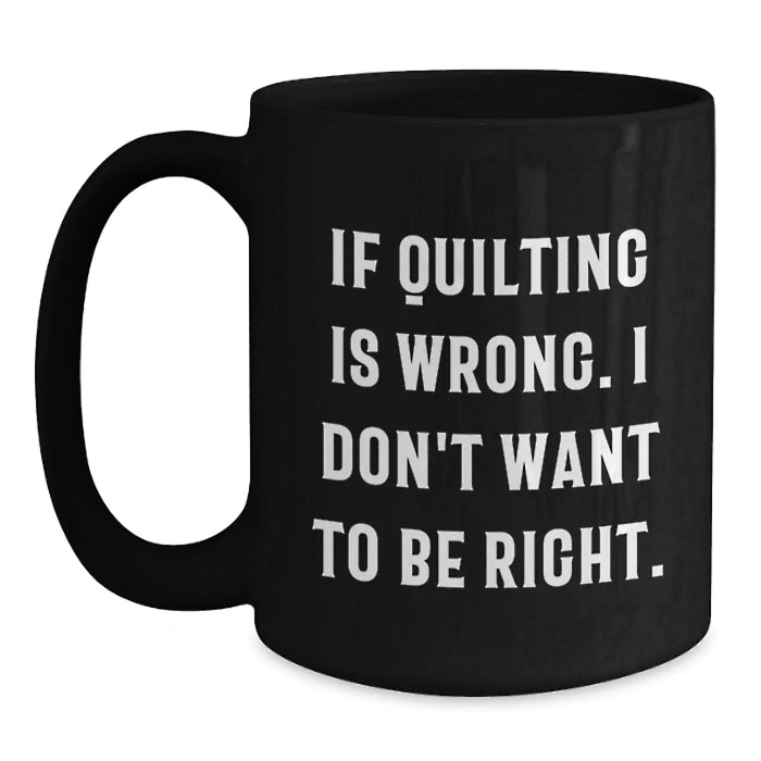 Funny Quilting Gifts for Quilting Lovers, Black Coffee Mug, Gifts from Friends or Family on Birthday Unique Gifts - Main