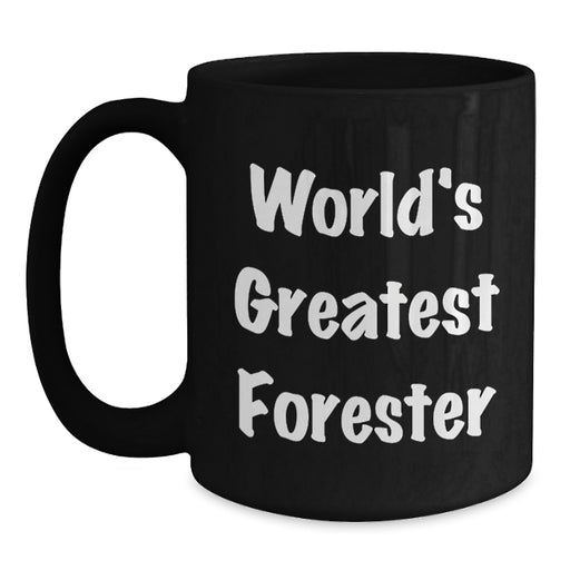 World's Greatest Forester Funny Black Coffee Mug Gifts from Men to Friends and Family on Christmas - Main