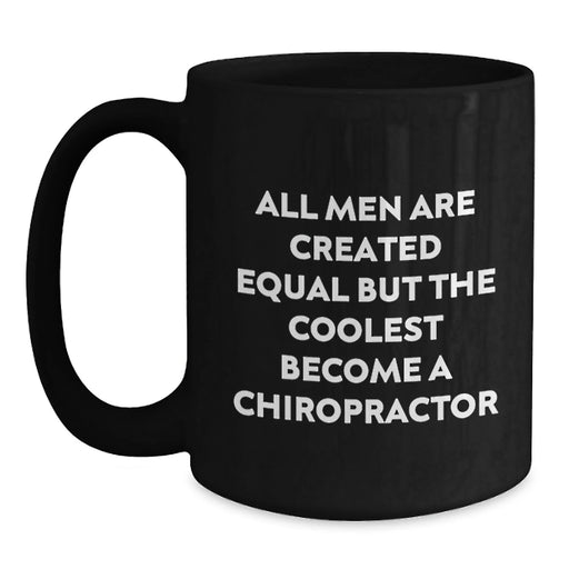 Funny Chiropractor Gifts from Men for Christmas Unique Gifts - 'All Men Are Created Equal But The Coolest Become A Chiropractor' Black Coffee Mug - Main