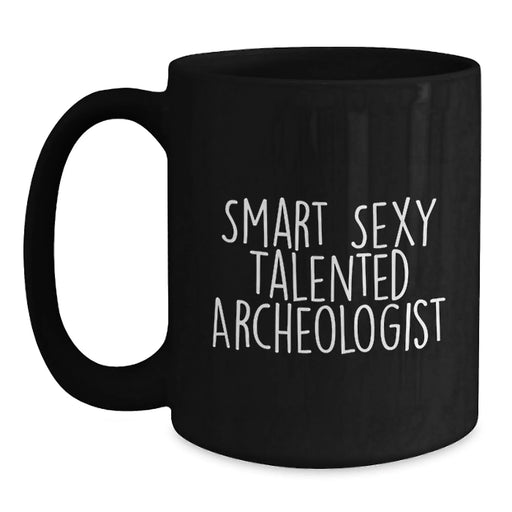 Funny Archeologist Gifts from Men to Smart Sexy Talented Archeologist Friends on Birthday Unique Gifts - Main