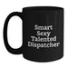 Funny Dispatcher Gifts from Friends and Family, Unique Christmas Memorable Presents for Dispatcher, Smart Sexy Talented Dispatcher Black Coffee Mug 11oz - Main
