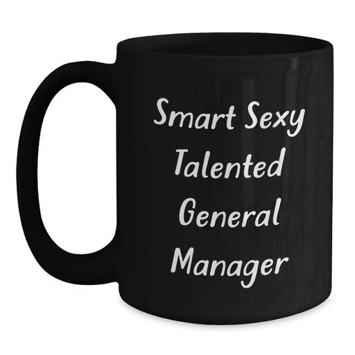 General Manager Funny Gift from Coworkers for Birthday Unique Black Coffee Mug - Smart Sexy Talented GM Quote on 11oz or 15oz Ceramic Mug - Main