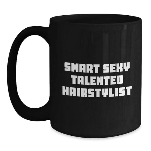 Funny Smart Sexy Talented Hairstylist Birthday Unique Gift from Friends to Hairstylist, Black Coffee Mug for Hairstylist, Gifts for Hairstylist - Main