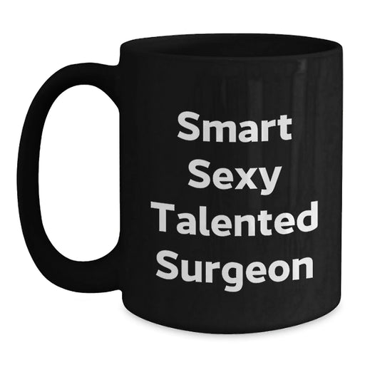 Funny Surgeon Gifts from Friends, Black Coffee Mug for Smart Sexy Talented Surgeon, Christmas Unique Presents - Main