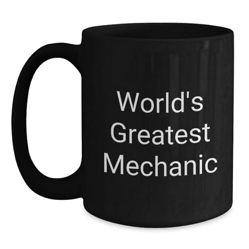 Funny Mechanic Gifts from Friends, World's Greatest Mechanic Quote on Black Coffee Mug, Unique Christmas Unique Gift for Mechanic Men - Main