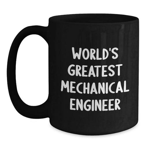 Funny Mechanical Engineer Gifts from Friends - 'World's Greatest' Black Coffee Mug for Birthday - Main
