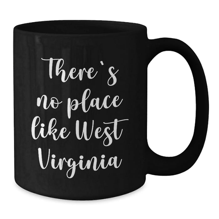 Funny West Virginia Gifts from Friends for Birthday - Black Coffee Mug, 'There's No Place Like West Virginia',
   11oz or 15oz Microwave and Dishwasher Safe - Additional