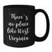 Funny West Virginia Gifts from Friends for Birthday - Black Coffee Mug, 'There's No Place Like West Virginia',
   11oz or 15oz Microwave and Dishwasher Safe - Additional