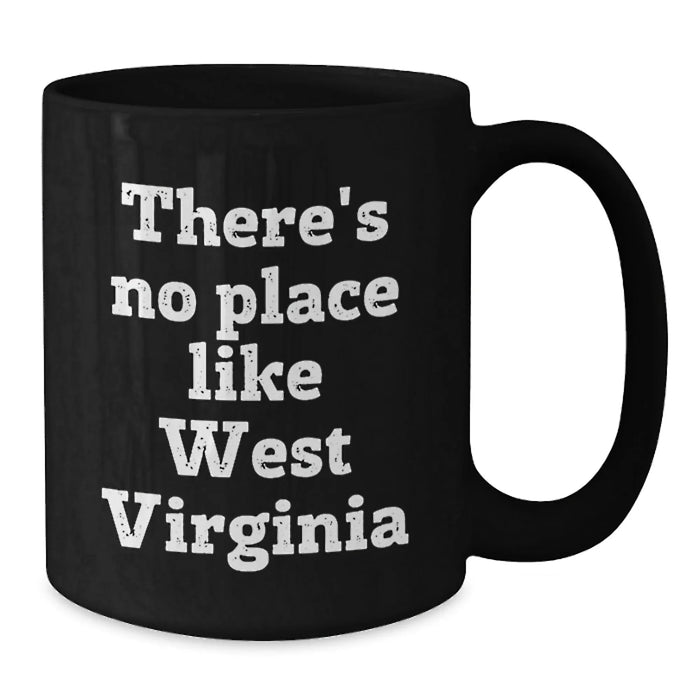 Funny West Virginia Gifts for Him or Her, There's No Place Like West Virginia Quote Black Coffee Mug, Gifts from Friends or Family for Birthday - Additional