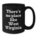 Funny West Virginia Gifts for Him or Her, There's No Place Like West Virginia Quote Black Coffee Mug, Gifts from Friends or Family for Birthday - Additional