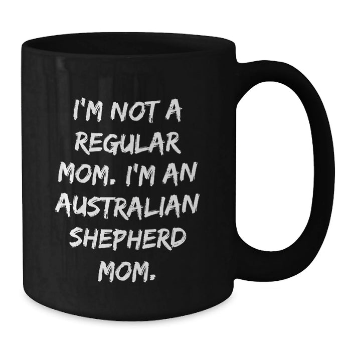 Australian Shepherd Dog Mom Funny Christmas Unique Gifts for Australian Shepherd Dog Lover Friends Family - 'I'm Not A Regular Mom. I'm An Australian Shepherd Mom.' Black Coffee Mug - Additional