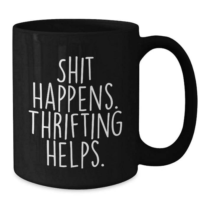 Funny Thrifting Gifts for Christmas, Black Coffee Mugs with Shit Happens. Thrifting Helps. Quote, Gifts from Family - Additional