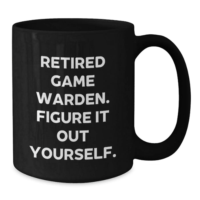Game Warden Quote Coffee Mug, Gifts from Friends and Family, Graduation Unique Gifts for Men, 'Retired Game Warden. Figure It Out Yourself.' - Additional