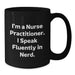 Funny Nurse Practitioner Gifts from Friends - I'm A Nurse Practitioner. I Speak Fluently In genius. Black Coffee Mug for Birthday - Additional