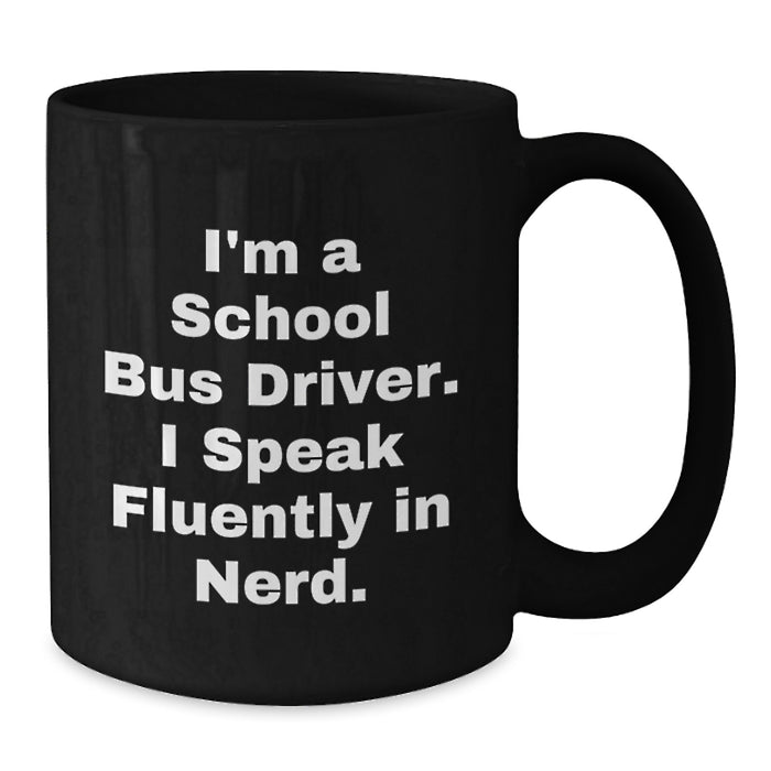 Funny School Bus Driver Christmas Unique Gifts for Him - School Bus Driver Inspirational Quote on Black Coffee Mug from Men - Additional