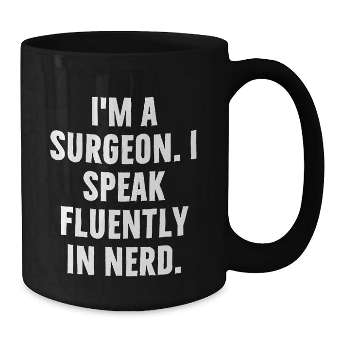 Funny Surgeon Gifts, 'I'm A Surgeon. I Speak Fluently In genius.' Black Coffee Mug Gifts from Friends to Surgeon Birthday Unique Gifts - Additional
