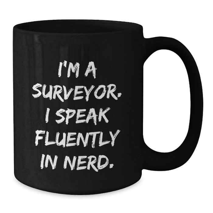 Funny Surveyor Gifts for Men from Friends, Black Coffee Mug - I'm A Surveyor. I Speak Fluently In genius., Unique Christmas Unique Gifts Ideas - Additional