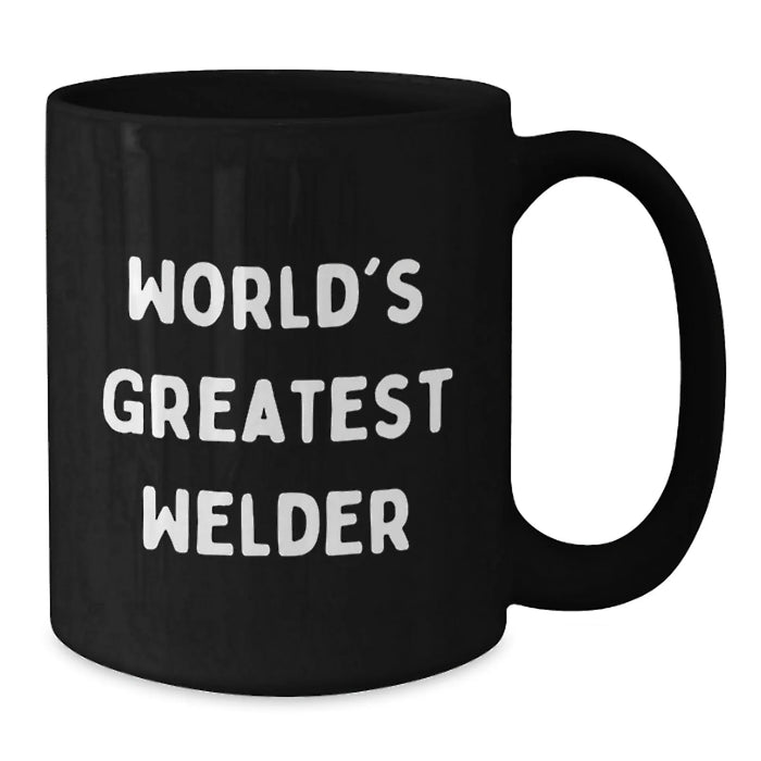 Funny Welder Gifts from Friends, World's Greatest Welder Quote on Black Coffee Mug for Birthday, 11oz or 15oz, Microwave and Dishwasher Safe - Additional