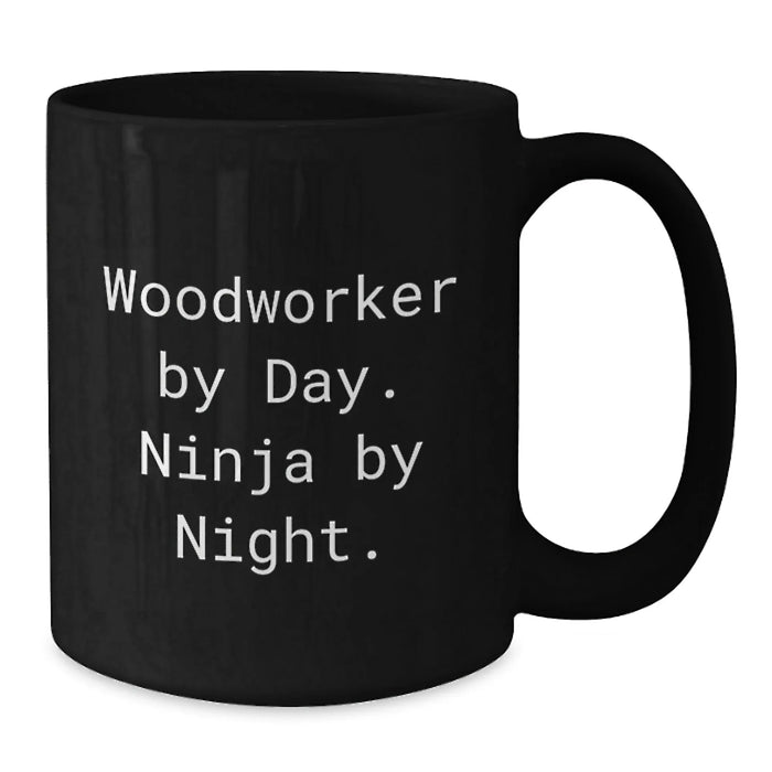 Funny Woodworker Gifts for Men Woodworker By Day Ninja By Night Black Coffee Mug Christmas Unique Gifts - Additional