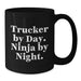 Funny Trucker Gifts for Men, Trucker By Day. Ninja By Night. Christmas Unique Gifts from Friends - Additional