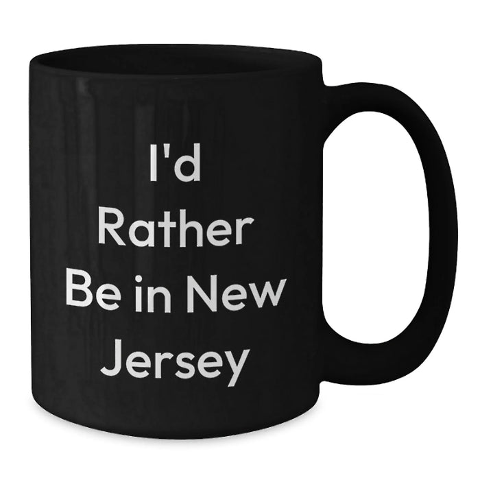 Funny New Jersey Gifts for Friends who Love I'd Rather Be In New Jersey, Unique Christmas Black Coffee Mug for Men, Women, and Family, Funny Quote Mugs for Coworkers - Additional