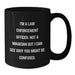 Funny Law Enforcement Officer Gifts from Family for Christmas Unique Mugs - I'm A Law Enforcement Officer. Not A Magician But I Can See Why You Might Be Confused. Black Coffee Mugs - Additional