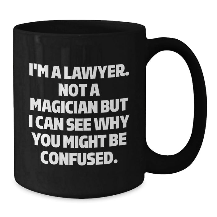 Funny Lawyer Gifts for Men, Women, Friends, and Family - Christmas Unique Mug with 'I'm A Lawyer. Not A Magician But I Can See Why You Might Be Confused.' Quote, Black Coffee Mug - Additional