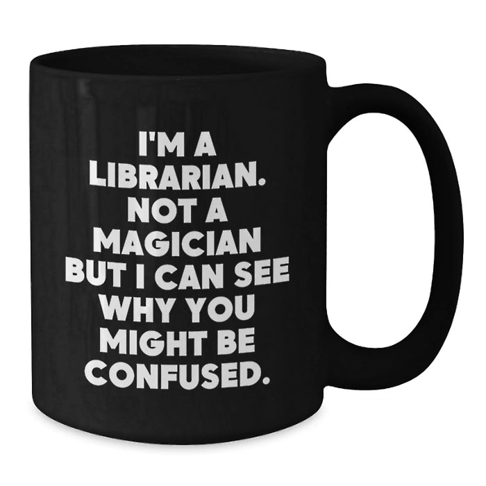 Funny Librarian Gifts - 'I'm A Librarian. Not A Magician But I Can See Why You Might Be Confused.' Black Coffee Mugs Gifts from Friends to Librarian Men Women Coworkers Family - Additional