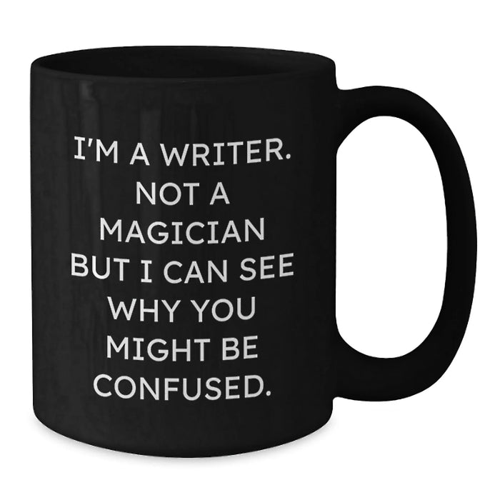 Funny Writer Birthday Unique Gift for Writers Friends and Family - 'I'm A Writer. Not A Magician But I Can See Why You Might Be Confused.' Black Coffee Mug - Additional