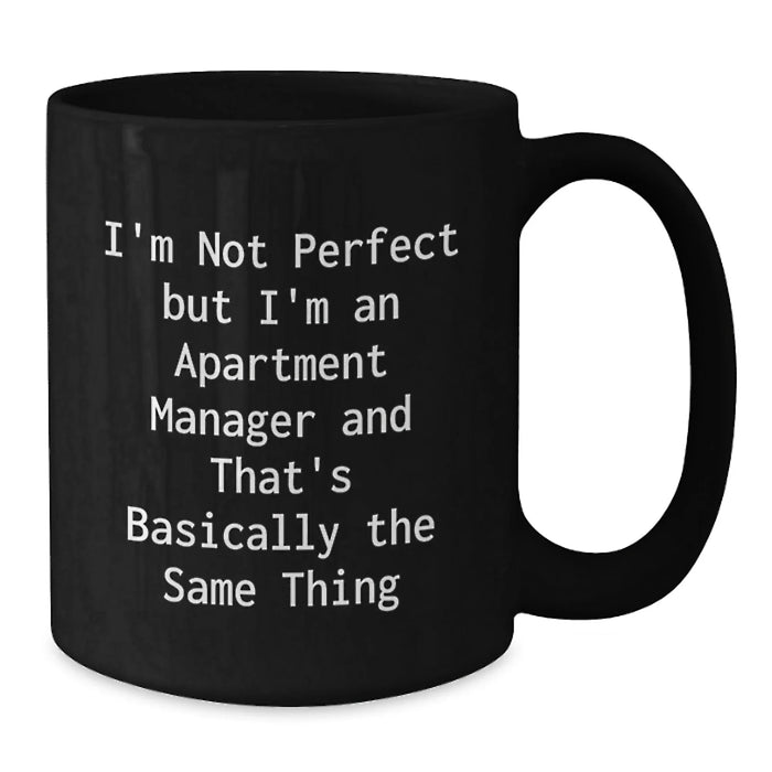 Funny Apartment Manager Gifts, Gifts from Friends to Men, Unique Christmas Unique Gifts for Women - Black Coffee Mug 'I'm Not Perfect But I'm An Apartment Manager' - Additional