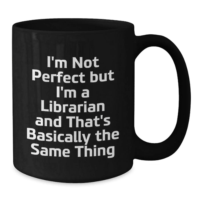 Funny Librarian Gifts from Men to Women - Birthday Unique Gifts for Librarian Friends, Black Coffee Mug I'm Not Perfect But I'm A Librarian - Additional
