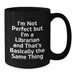Funny Librarian Gifts from Men to Women - Birthday Unique Gifts for Librarian Friends, Black Coffee Mug I'm Not Perfect But I'm A Librarian - Additional