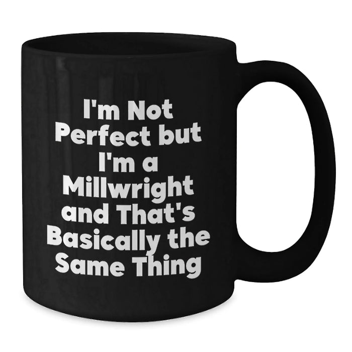 Funny Millwright Gifts from Friends for Graduation - 'I'm Not Perfect' Quote on Black Coffee Mug - Additional