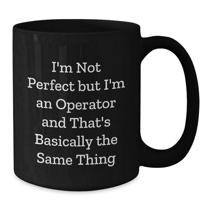Funny Operator Gifts for Men - I'm Not Perfect But I'm An Operator Black Coffee Mugs Christmas Unique - Additional