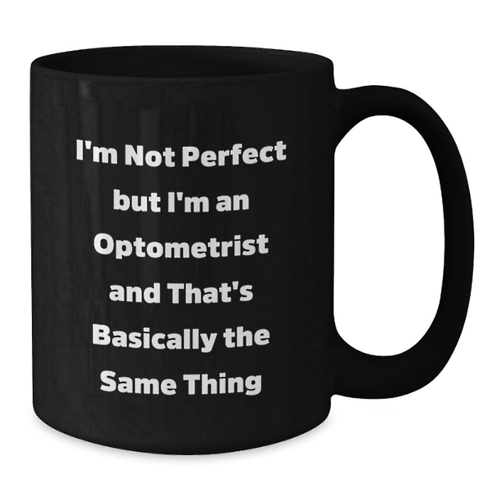 Funny Optometrist Gifts for Men - 'I'm Not Perfect But I'm An Optometrist' Black Coffee Mug, Unique Christmas Unique Gift from Friends, Family or Coworkers - Additional