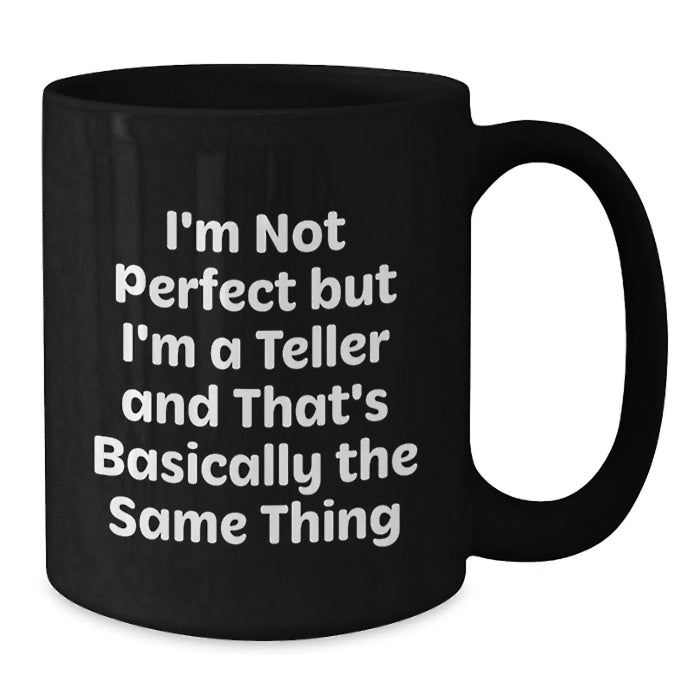 Funny Teller Gifts for Teller, Birthday Unique Gifts from Friends, 11oz or 15oz Black Coffee Mug - Additional