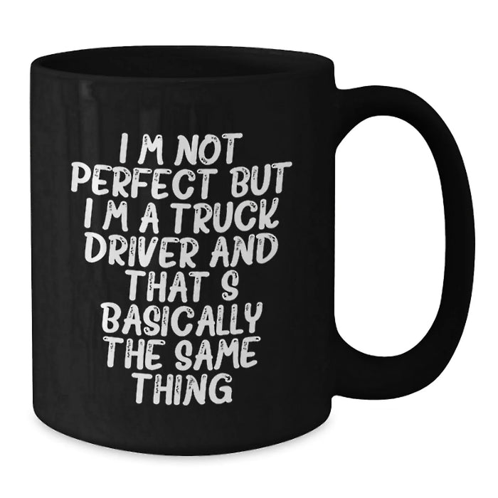 Funny Truck Driver Gifts from Friends for Birthday Unique Mugs I'm Not Perfect Black Coffee Mug, - Additional