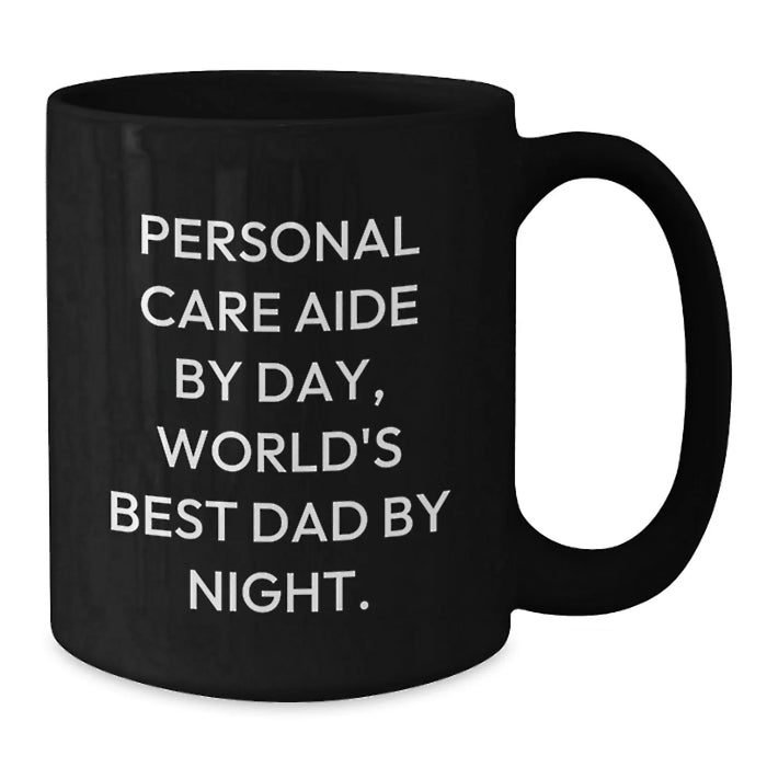 Funny 'Personal Care Aide By Day, World's Best Dad By Night' Black Coffee Mugs Gifts from Men to Personal Care Aide Friends - Unique Christmas Unique Gifts for Him - Additional