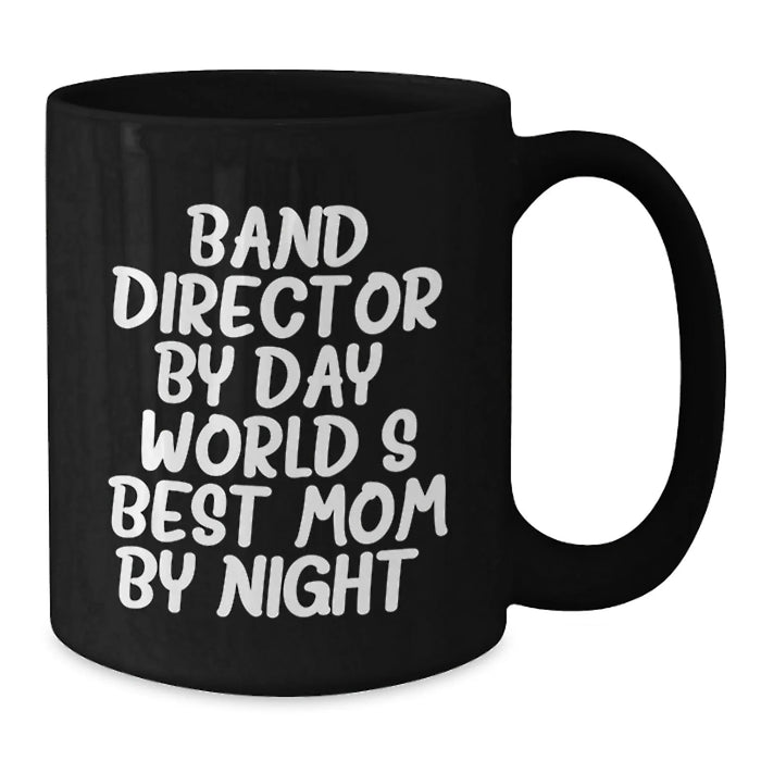 Funny Band Director Gifts from Mom By Night - Black Coffee Mug for Graduation - 'Band Director By Day, World's Best Mom By Night.' - Additional