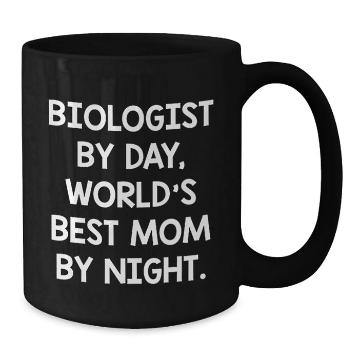 Funny Biologist Gifts, Black Coffee Mug for Men or Women, Graduation Unique Gifts from Mom, 'Biologist By Day, World's Best Mom By Night.' - Additional