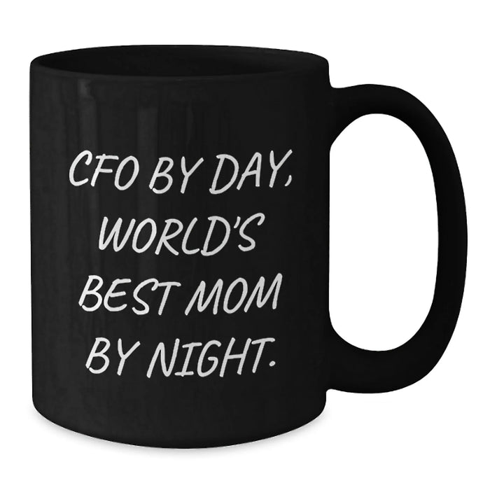 CFO Gifts by Day, Funny Mom by Night, Black Coffee Mug for Graduation, Gifts from Mom to CFO - 'Cfo By Day, World's Best Mom By Night.' - Additional