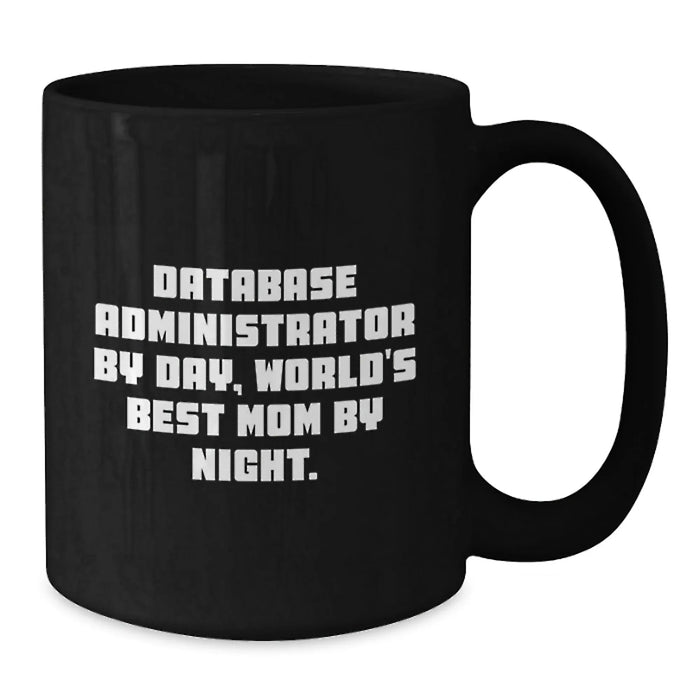 Database Administrator Gifts - Funny Quote Black Coffee Mug, Perfect for World's Best Mom by Night, Christmas Unique Gifts from Family to Database Administrator - Additional
