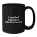 Funny Certified Database Administrator Gifts for Men - Black Coffee Mug, Unique Christmas Unique Gifts from Family, Friends or Coworkers - Additional