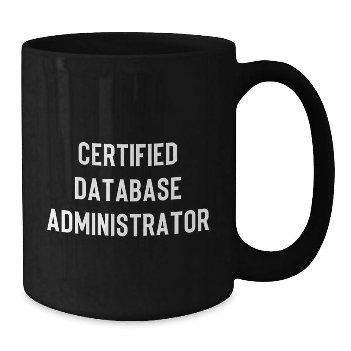Funny 'Certified DBA' Black Coffee Mug, Unique Gifts for Database Administrators, Christmas Unique Gifts from Friends to Coworkers - Additional