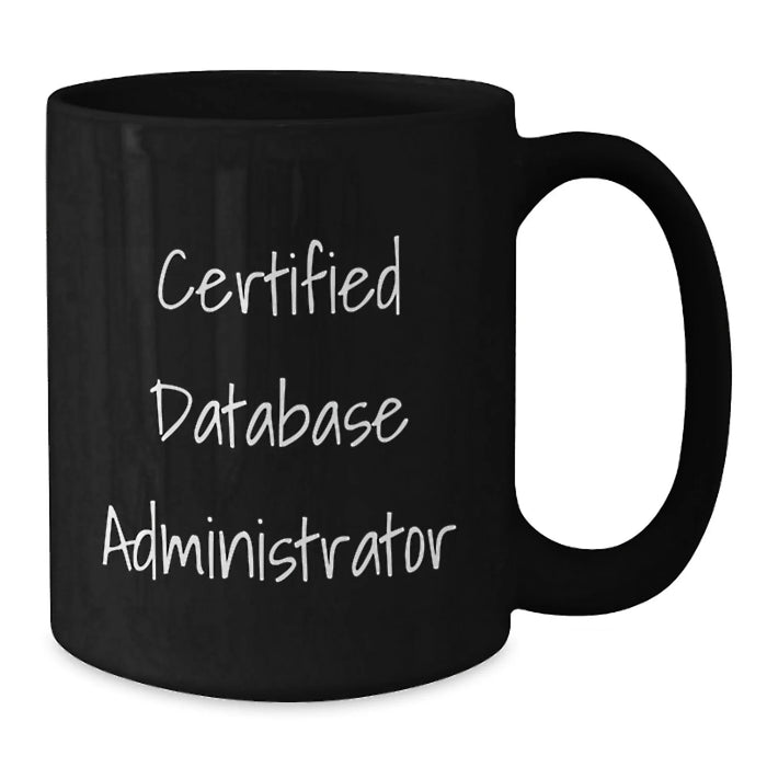 Certified Database Administrator Funny Quotes, Unique Valentine's Gifts for Database Administrators, Black Coffee Mug for Men from Friends - Additional
